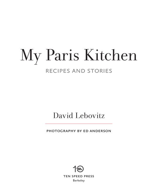 My Paris Kitchen: Recipes and Stories. By David Lebovitz. Photography by Ed Anderson. Ten Speed Press, Berkeley.