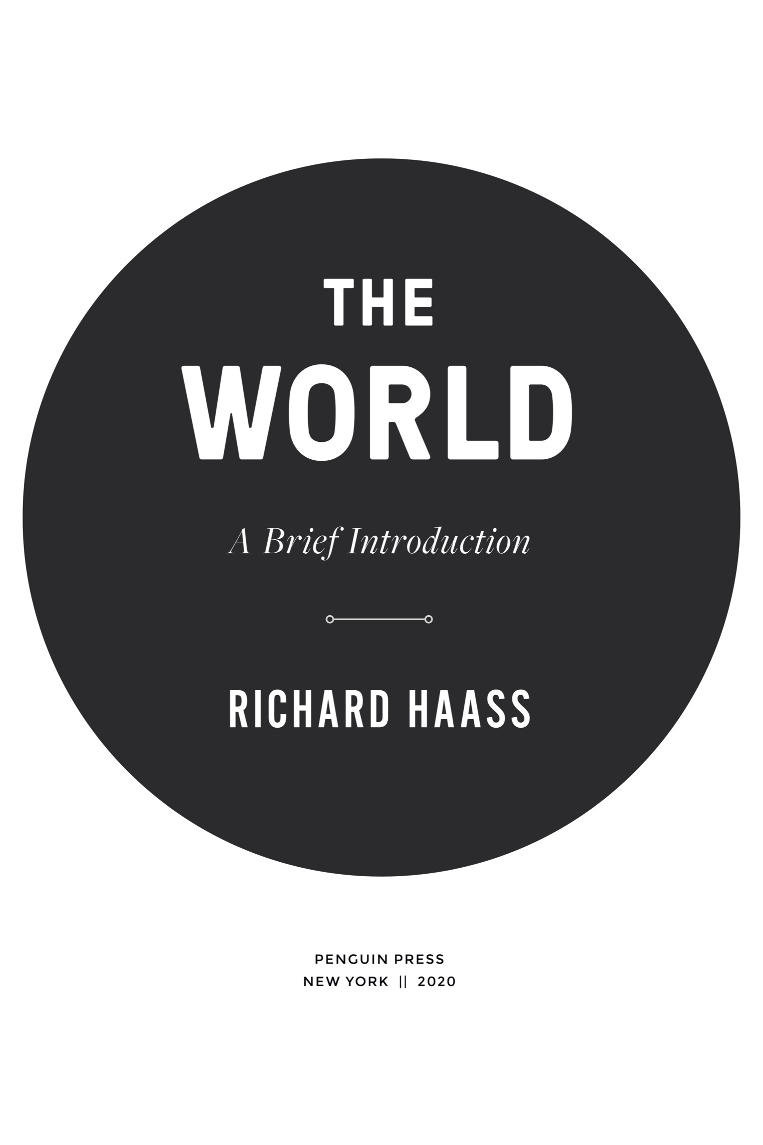 Book title, The World, Subtitle, A Brief Introduction, author, Richard Haass, imprint, Penguin Press