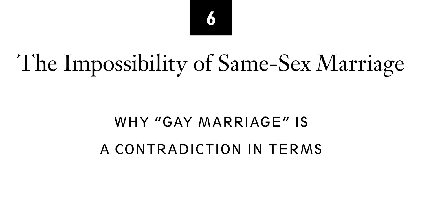 6 The Impossibility of Same-Sex Marriage Why “Gay Marriage” Is a Contradiction in Terms