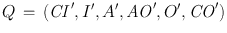 
$$Q\,=\,(\mathit{CI}^\prime,I^\prime,A^\prime,\mathit{AO}^\prime,O^\prime,\mathit{CO}^\prime)$$
