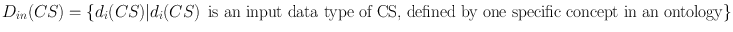 
$${D}_{in}(CS) =\{ {d}_{i}(CS)\vert {d}_{i}(CS)\,\mbox{ is an input data type of CS, defined by one specific concept in an ontology}\}$$
