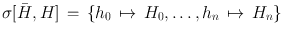 
$$\sigma [\bar{H},H]\,=\,\{{h}_{0}\,\mapsto \,{H}_{0},\ldots,{h}_{n}\,\mapsto \,{H}_{n}\}$$
