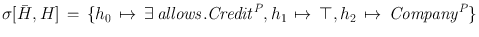 
$$\sigma [\bar{H},H]\,=\,\{{h}_{0}\,\mapsto \,\exists \,{\mathit{allows.Credit}}^{P},{h}_{1}\,\mapsto \,\top,{h}_{2}\,\mapsto \,{\mathit{Company}}^{P}\}$$
