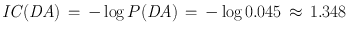 
$$\mathit{IC}(\mathit{DA})\,=\, -\log P(\mathit{DA})\,=\, -\log 0.045\,\approx \,1.348$$
