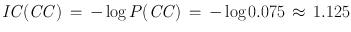 
$$\mathit{IC}(\mathit{CC})\,=\, -\log P(\mathit{CC})\,=\, -\log 0.075\,\approx \,1.125$$
