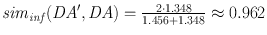 
$${\mathit{sim}}_{\mathit{inf }}(\mathit{DA}^\prime,\mathit{DA}) = \frac{2\cdot 1.348} {1.456+1.348} \approx 0.962$$
