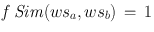 
$$\mathit{f \,Sim}(w{s}_{a},w{s}_{b})\,=\,1$$
