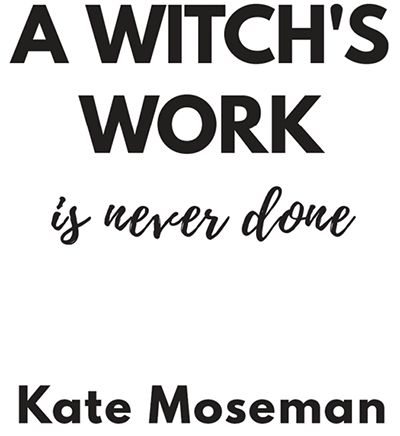 A Witch's Work is Never Done by Kate Moseman