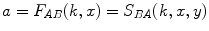 
$a=F_{AB}(k,x)=S_{BA}(k,x,y)$
