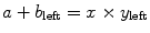 
$a+b_{\rm left}=x\times y_{\rm left}$
