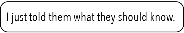 I just old them what they should know.