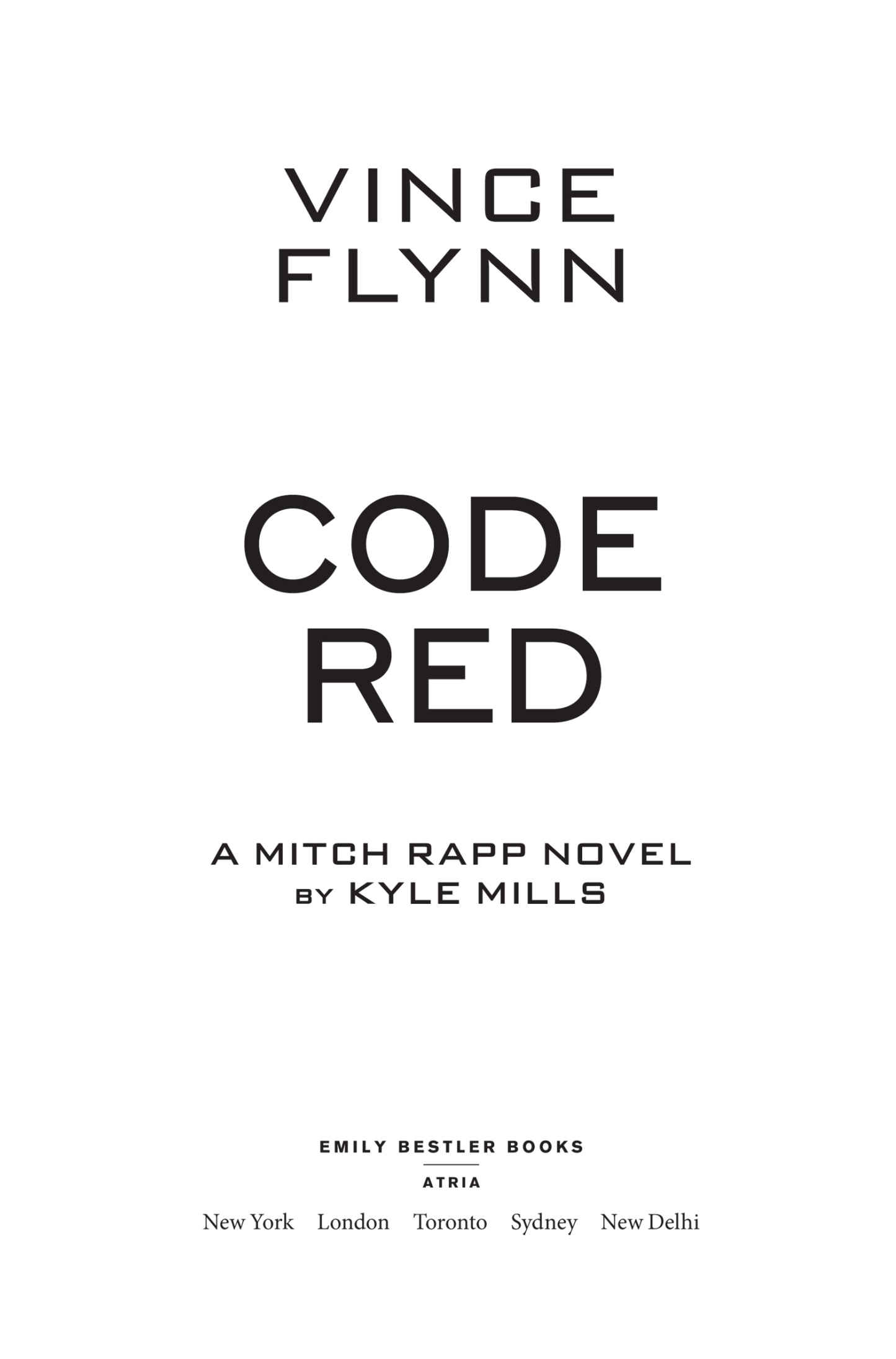 Code Red: A Mitch Rapp Novel, by Vince Flynn and Kyle Mills. Emily Bestler Books. Atria. New York | London | Toronto | Sydney | New Delhi.