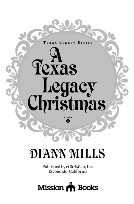 A Texas Legacy Christmas, Book 4 in the Texas Legacy Series, by DiAnn Mills, published by Mission Books, an imprint of eChristian, Inc., Escondido, California.