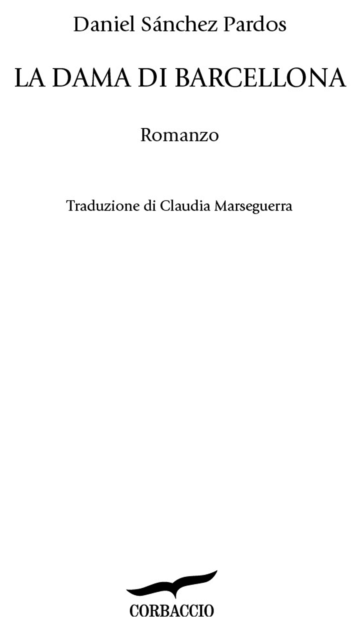 Frontespizio: Daniel Sánchez Pardos. La dama di Barcellona. Romanzo. Traduzione di Claudia Marseguerra. Corbaccio