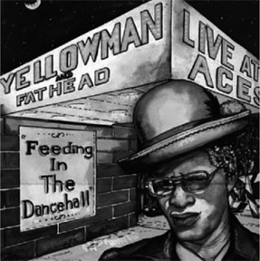 YELLOWMAN LIVE AT ACES FATHEAD Feeding in the Dancehall