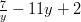  \frac {7} {y} - 11 y + 2 