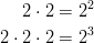  2 \cdot 2 &= 2^2\ 2 \cdot 2 \cdot 2 &= 2^3 