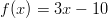 f(x) = 3x - 10