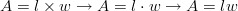  A = l \times w \to A = l \cdot w \to A = lw