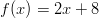 f(x) = 2x + 8