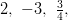 2, \ -3, \ \frac{3}{4},