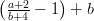 \left ( \frac{ a + 2 } { b + 4 } - 1 \right ) + b