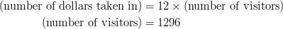 (\text{number of dollars taken in}) &= 12 \times (\text{number of visitors})\ (\text{number of visitors}) & = 1296