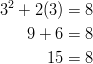 3^2 + 2(3) & = 8\ 9 + 6 & = 8\ 15 & = 8