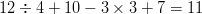 12 \div 4 + 10 - 3 \times 3 + 7 = 11