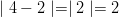 \mid 4 - 2 \mid = \mid 2 \mid = 2