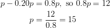 p - 0.20p &= 0.8p, \ \text{so} \ 0.8p = 12\ p &= \frac{12}{0.8} = 15