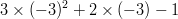 3 \times (-3)^2 + 2 \times (-3)-1