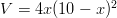  V = 4x(10 - x)^2