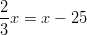 \frac{2}{3} x = x - 25