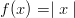 f(x) = \mid x \mid