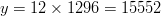 y = 12 \times 1296 = 15552