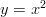 y = x^2