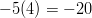 -5(4) = -20