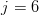 j = 6