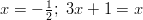 x = -\frac{1}{2}; \ 3x + 1 = x