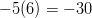 -5(6) = -30