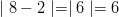 \mid 8 - 2 \mid = \mid 6 \mid = 6