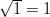 \sqrt{1} = 1