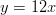 y = 12x