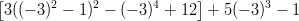 \left [3((-3)^2 - 1)^2 - (-3)^4 + 12 \right ] + 5(-3)^3 - 1