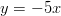 y = -5x