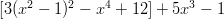 \left [ 3(x^2 - 1)^2 - x^4 + 12 \right ] + 5x^3 - 1