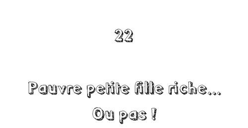 22. Pauvre petite fille riche... Ou pas !