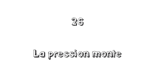 26. La pression monte