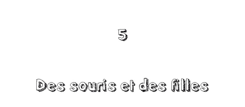 5. Des souris et des filles…